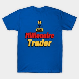 I am a Millionaire Trader T-Shirt